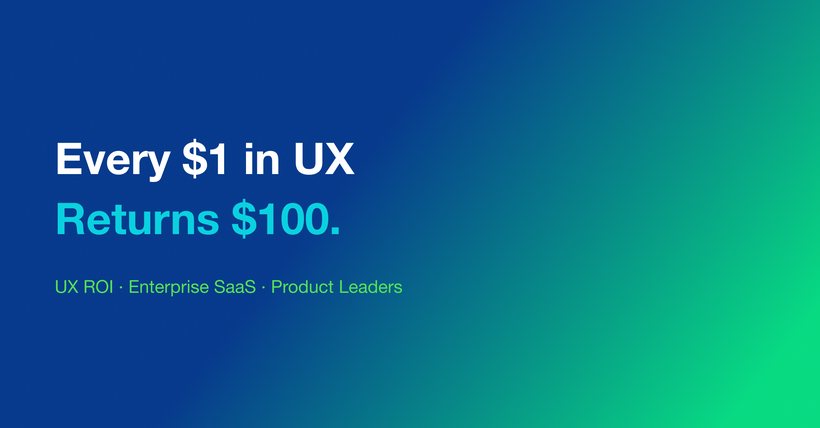 Every $1 in UX Returns $100.